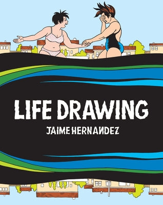 Life Drawing: A Love and Rockets Collection by Hernandez, Jaime