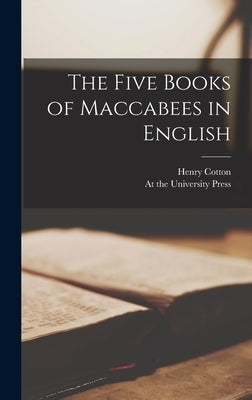 The Five Books of Maccabees in English by Cotton, Henry