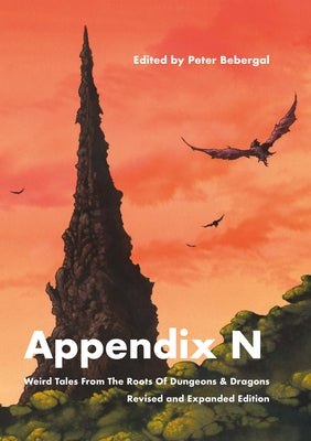 Appendix N, Revised and Expanded Edition: Weird Tales from the Roots of Dungeons & Dragons by Bebergal, Peter