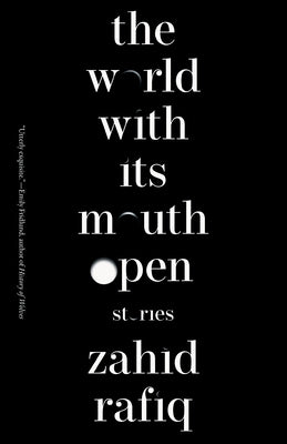 The World with Its Mouth Open by Rafiq, Zahid