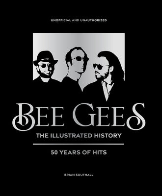 Bee Gees - The Illustrated Story by Southall, Brian