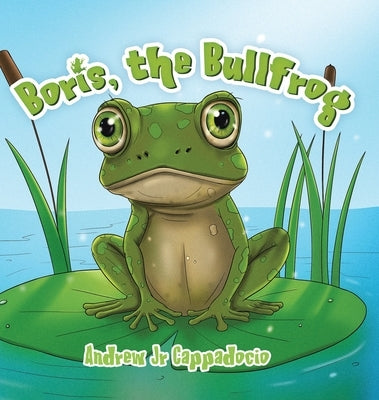 Boris, the Bullfrog by Cappadocio, Andrew, Jr.