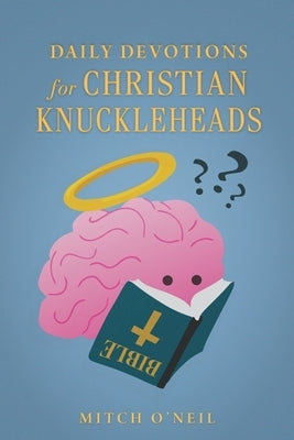 Daily Devotions for Christian Knuckleheads by O'Neil, Mitch