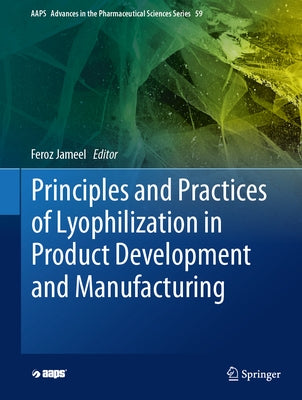 Principles and Practices of Lyophilization in Product Development and Manufacturing by Jameel, Feroz