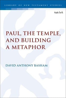 Paul, the Temple, and Building a Metaphor by Basham, David Anthony