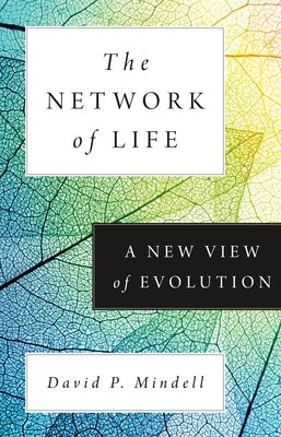 The Network of Life: A New View of Evolution by Mindell, David P.