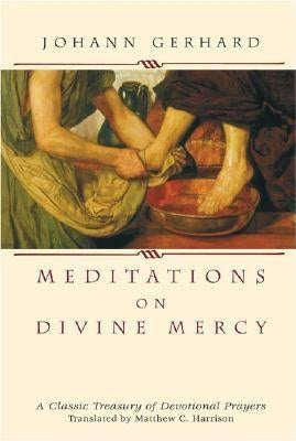 Meditations on Divine Mercy: A Classic Treasury of Devotional Prayers by Gerhard, Johann