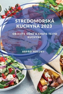 Stredomorská kuchy&#328;a 2023: Objavte vône a chute tejto kuchyne by Holuby, Arp&#225;d