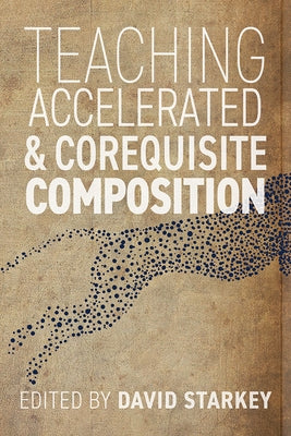 Teaching Accelerated and Corequisite Composition by Starkey, David