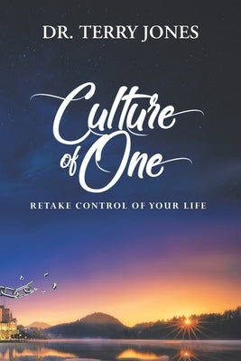 Culture of One: Retake Control of Your Life by Jones, Terry