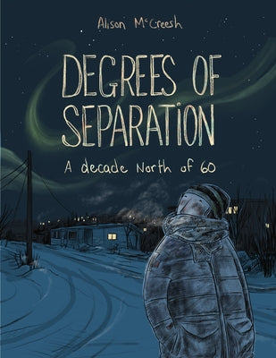 Degrees of Separation: A Decade North of 60 by McCreesh, Alison