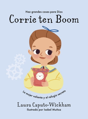 Corrie Ten Boom: La Mujer Valiente Y El Refugio Secreto by Caputo-Wickham, Laura