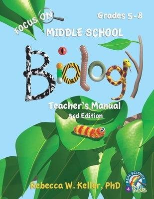 Focus On Middle School Biology Teacher's Manual, 3rd Edition by Keller, Rebecca W.