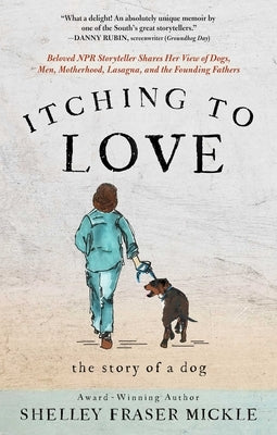 Itching to Love: The Story of a Dog by Mickle, Shelley