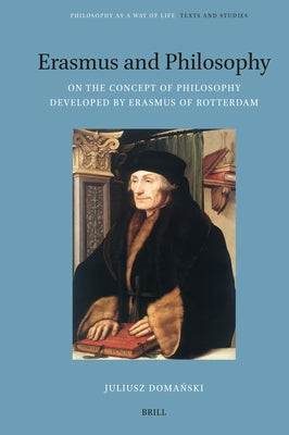 Erasmus and Philosophy. on the Concept of Philosophy Developed by Erasmus of Rotterdam by Doma&#324;ski, Juliusz