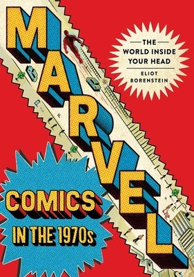 Marvel Comics in the 1970s: The World Inside Your Head by Borenstein, Eliot