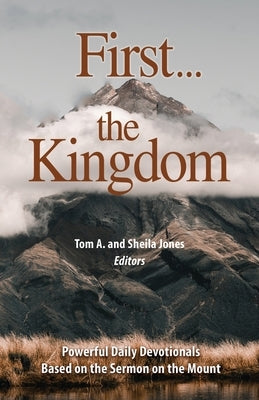 First...the Kingdom-Devotionals on the Sermon on the Mount by Jones, Tom And Sheila