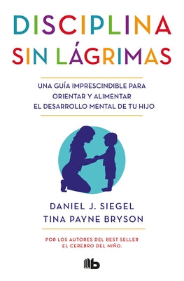 Disciplina Sin Lágrimas / No-Drama Discipline by Siegel, Daniel J.