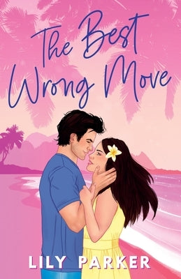 The Best Wrong Move: The brand-new spicy, fake dating rom-com to set your pulse racing by Parker, Lily