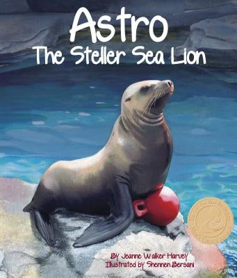 Astro: The Steller Sea Lion by Harvey, Jeanne Walker