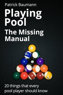 Playing Pool - The Missing Manual: 20 things that every pool player should know by Van Sant, Robert