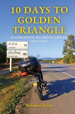 10 Days to Golden Triangle: An Endeavour to Create a Better Life Story by Bin Salim, Mohamad Khair