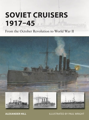 Soviet Cruisers 1917-45: From the October Revolution to World War II by Hill, Alexander