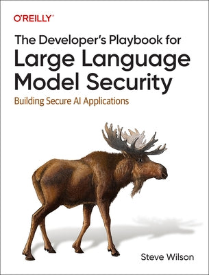 The Developer's Playbook for Large Language Model Security: Building Secure AI Applications by Wilson, Steve