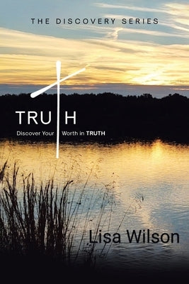 Truth: Discover Your Worth in Truth by Wilson, Lisa