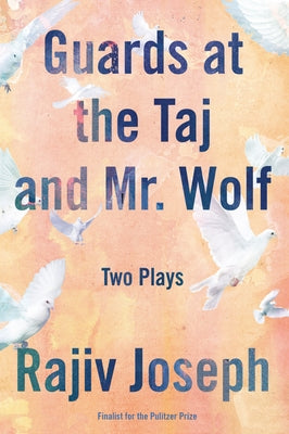 Guards at the Taj and Mr. Wolf: Two Plays by Joseph, Rajiv