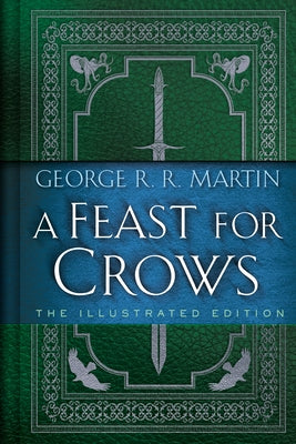 A Feast for Crows: The Illustrated Edition by Martin, George R. R.