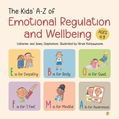 The Kids' A-Z of Emotional Regulation and Wellbeing: The Kids' Books of Social Emotional Learning by Stephenson, Catherine