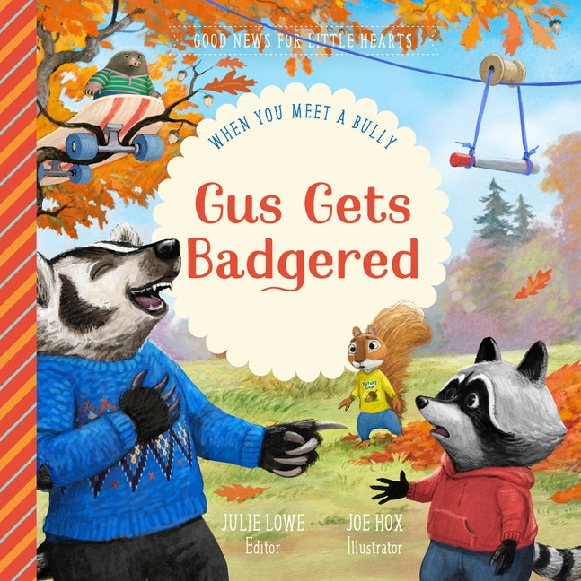 Gus Gets Badgered: When You Meet a Bully by Lowe, Julie