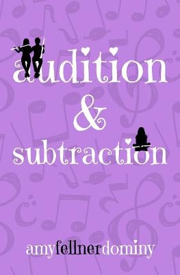 Audition & Subtraction by Dominy, Amy Fellner
