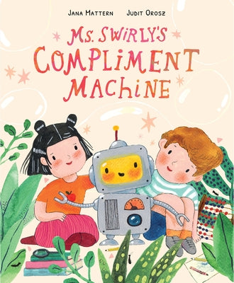 Ms. Swirly's Compliment Machine by Mattern, Jana