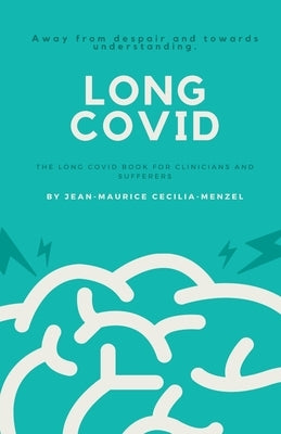 Long Covid - The Long Covid Book for Clinicians and Sufferers - Away from Despair and Towards Understanding by Cecilia-Menzel, Jean-Maurice