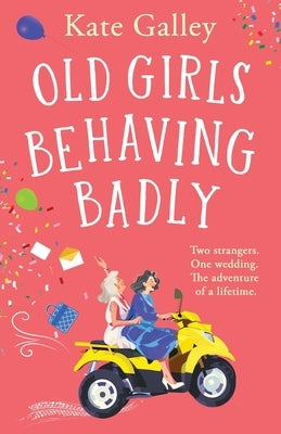 Old Girls Behaving Badly by Galley, Kate