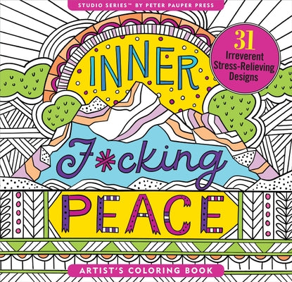 Inner F*cking Peace Adult Coloring Book (31 Stress-Relieving Designs) by Peter Pauper Press Inc