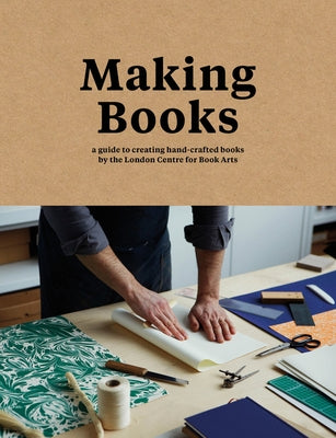 Making Books: A Guide to Creating Hand-Crafted Books by Goode, Simon