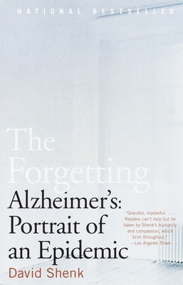 The Forgetting: Alzheimer's: Portrait of an Epidemic by Shenk, David