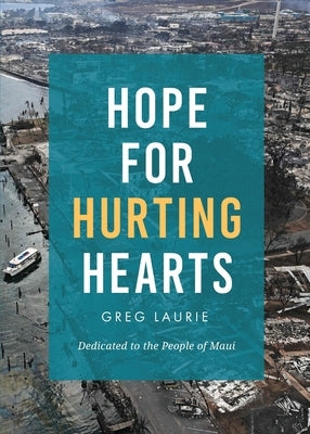 Hope for Hurting Hearts: Dedicated to the People of Maui by Laurie, Greg