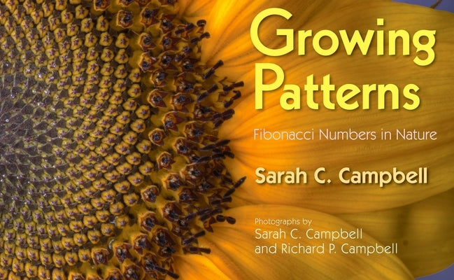 Growing Patterns: Fibonacci Numbers in Nature by Campbell, Sarah C.