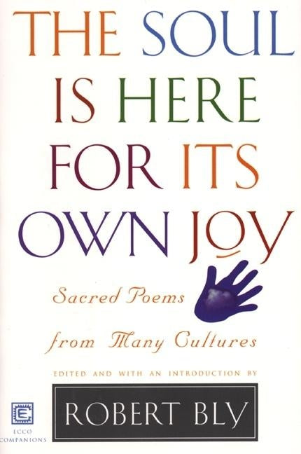 The Soul Is Here for Its Own Joy by Bly, Robert