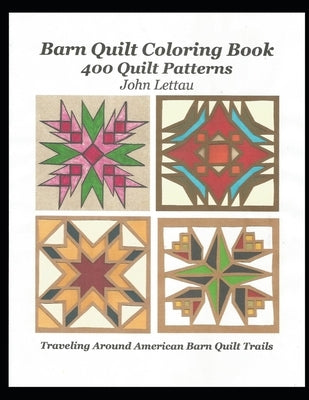 Barn Quilt Coloring Book: 400 Quilt Patterns by Lettau, John H.