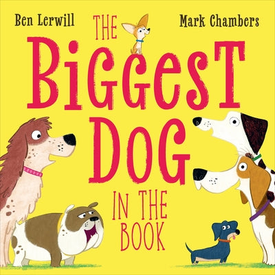 The Biggest Dog in the Book by Lerwill, Ben