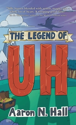 The Legend of Uh by Hall, Aaron N.