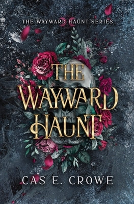 The Wayward Haunt by Crowe, Cas E.