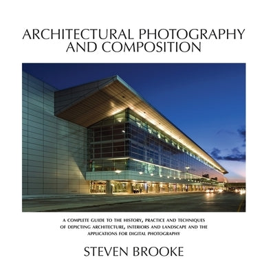 Architectural Photography and Composition by Brooke, Steven