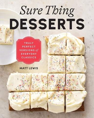 Sure Thing Desserts: Truly Perfect Versions of Everyday Classics by Lewis, Matt