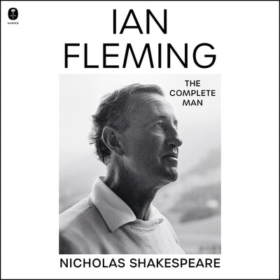 Ian Fleming: The Complete Man by Shakespeare, Nicholas